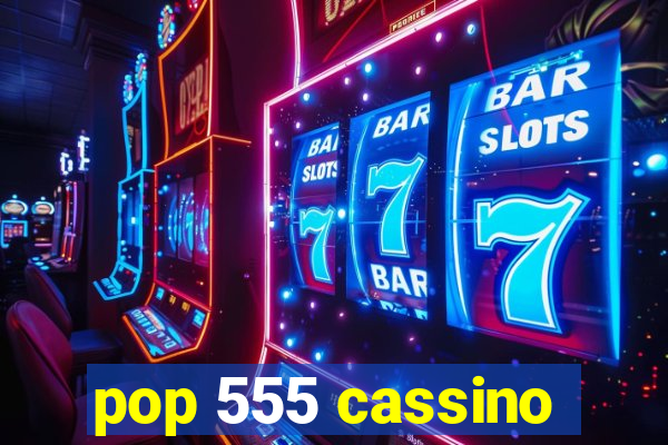 pop 555 cassino